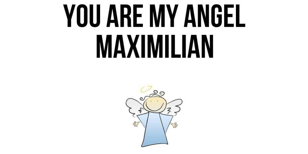 Greetings card с именем, Maximilian You are my angel ангел Greetings with text for free download 