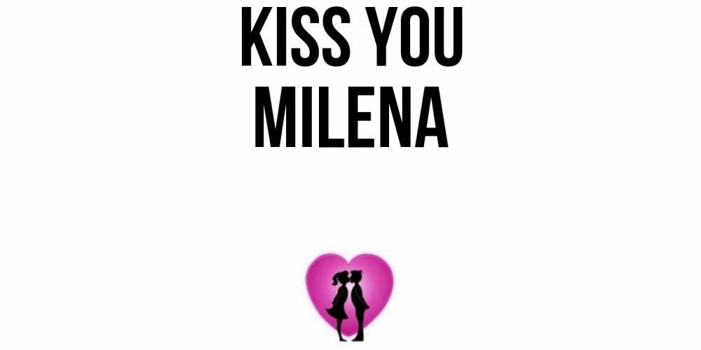 Greetings card с именем, Milena Kiss you поцелуй Greetings with text for free download 