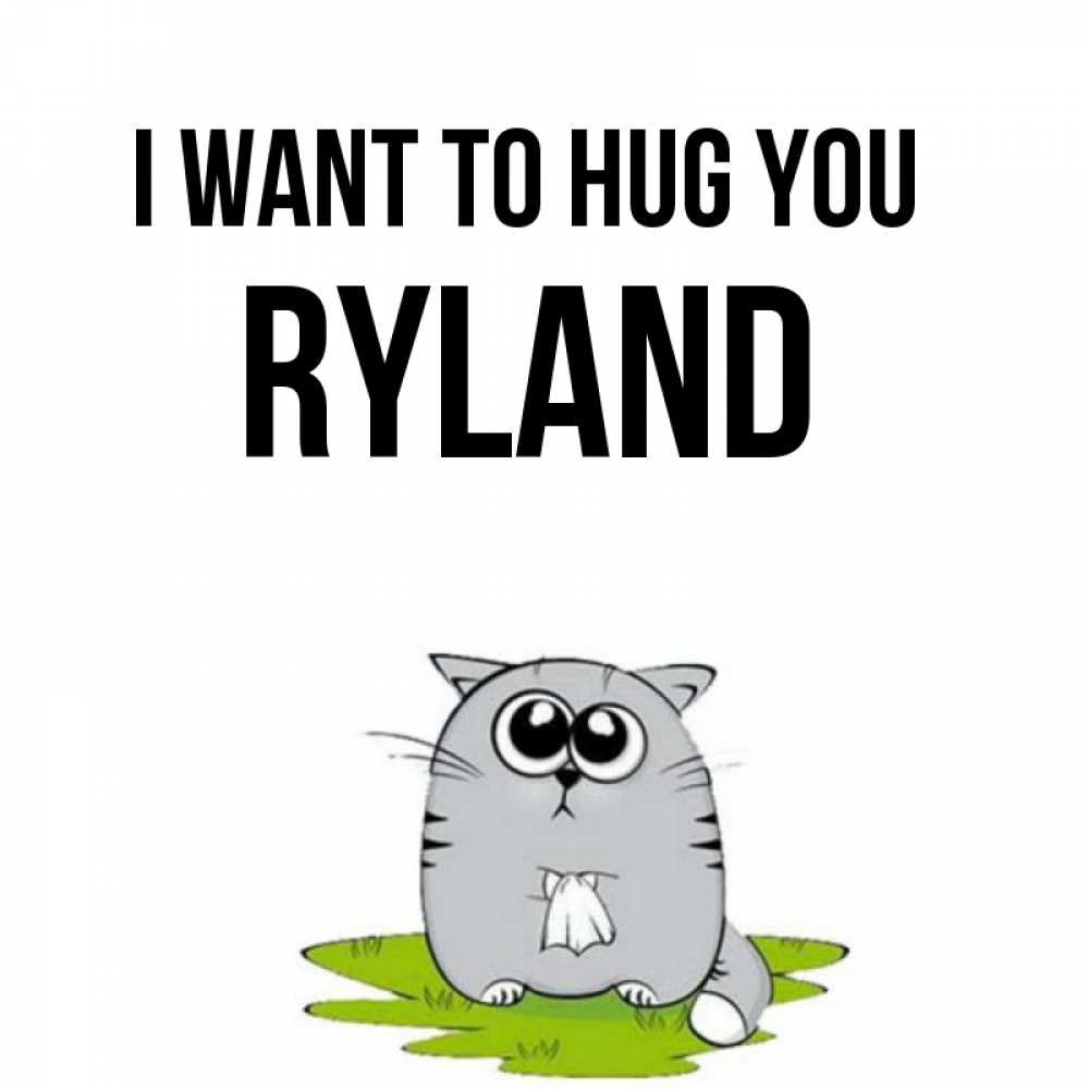 Greetings card с именем, Ryland I want to hug you котик теребит платочек сидя на травке Greetings with text for free download 