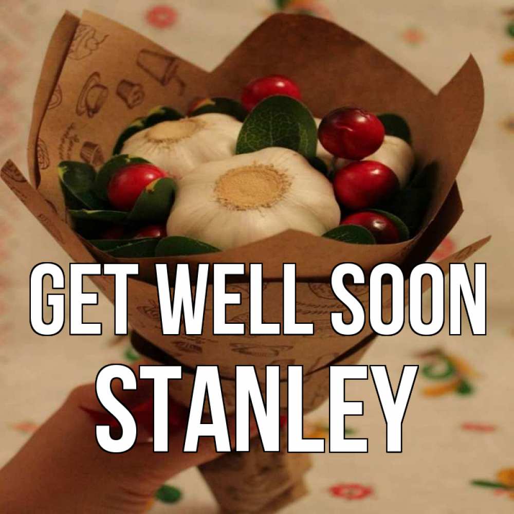 Greetings card с именем, Stanley Get well soon букет из фитонцидов и витамина c Greetings with text for free download 