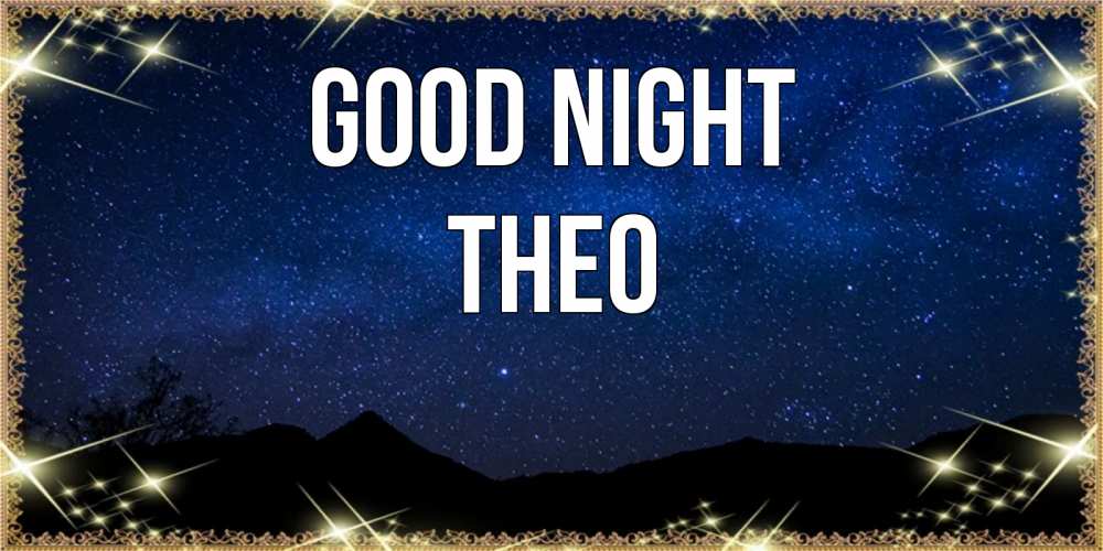 Greetings card с именем, Theo Good night млечный путь Greetings with text for free download 