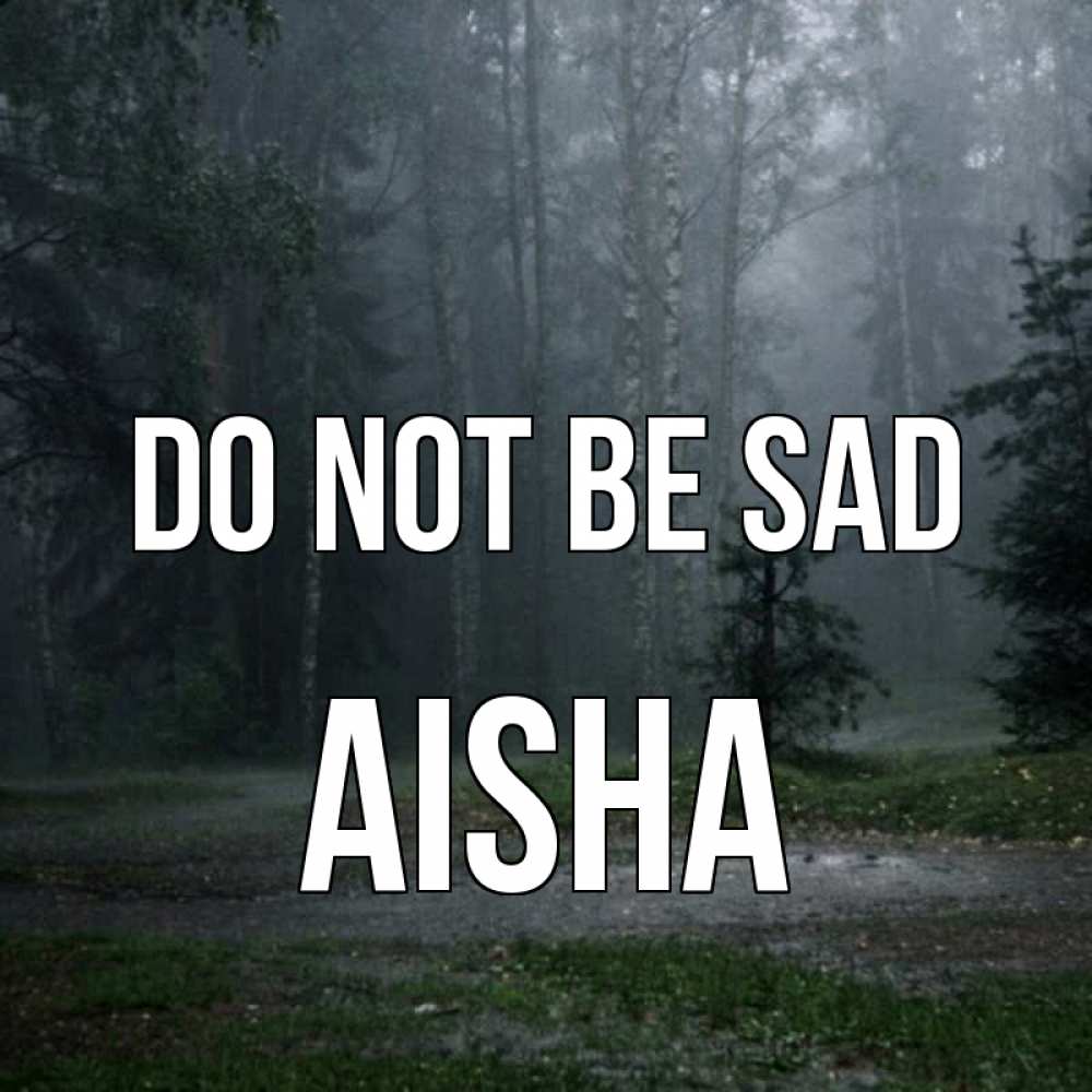 Greetings card с именем, Aisha Do not be sad осень Greetings with text for free download 