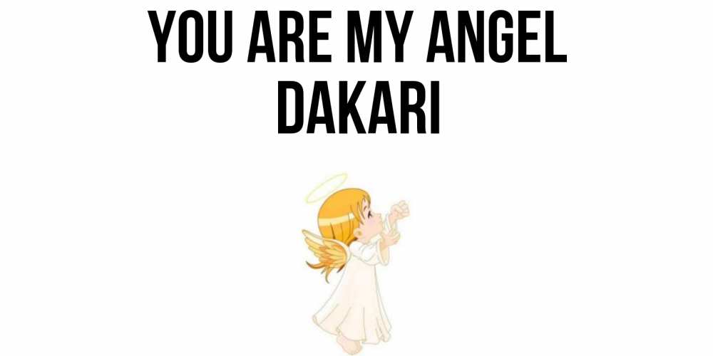 Greetings card с именем, Dakari You are my angel ангел, девочка Greetings with text for free download 
