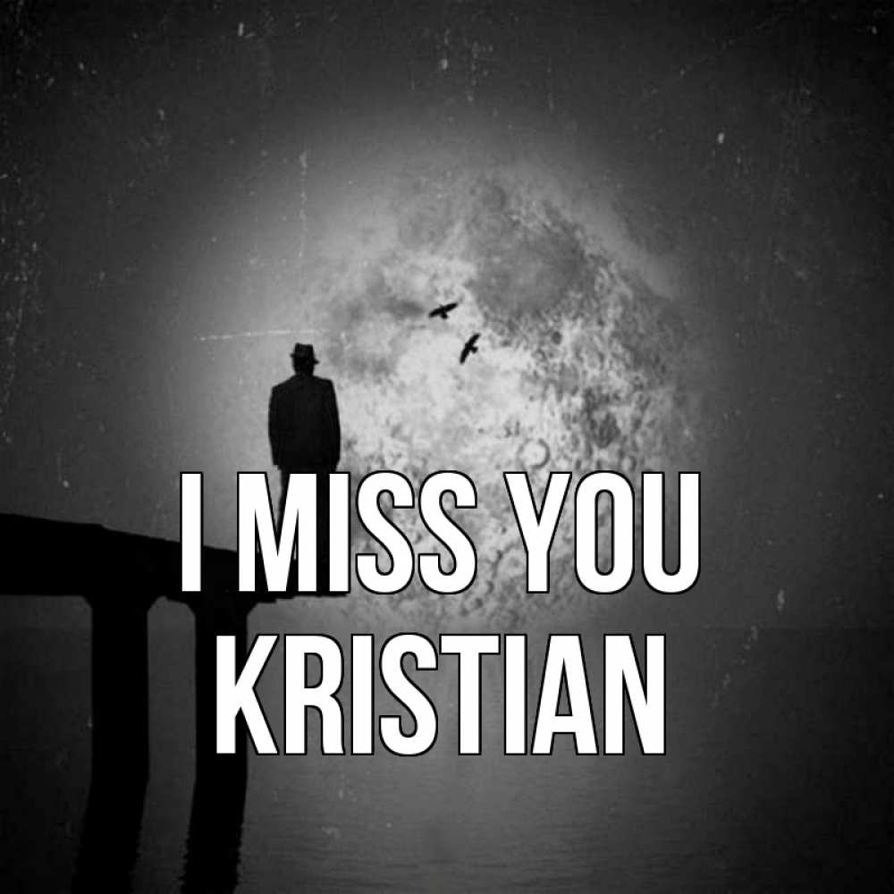 Greetings card с именем, Kristian I miss you мост 1 Greetings with text for free download 