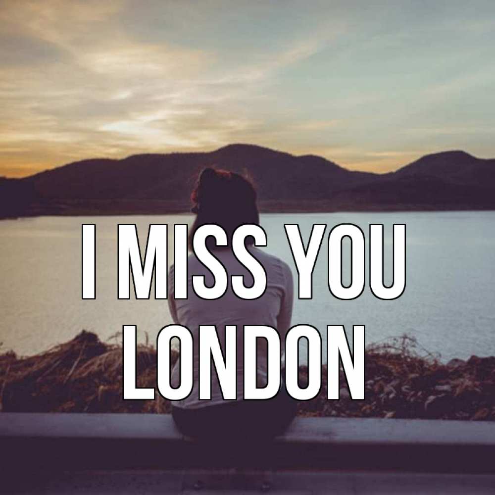 Greetings card с именем, London I miss you я уже соскучилась Greetings with text for free download 