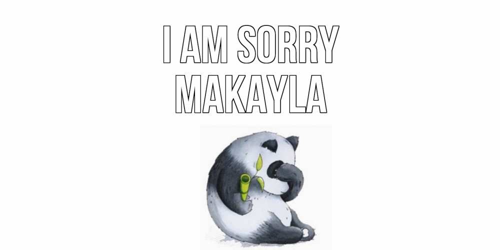 Greetings card с именем, Makayla I am sorry прости меня с пандой и держи бамбук Greetings with text for free download 