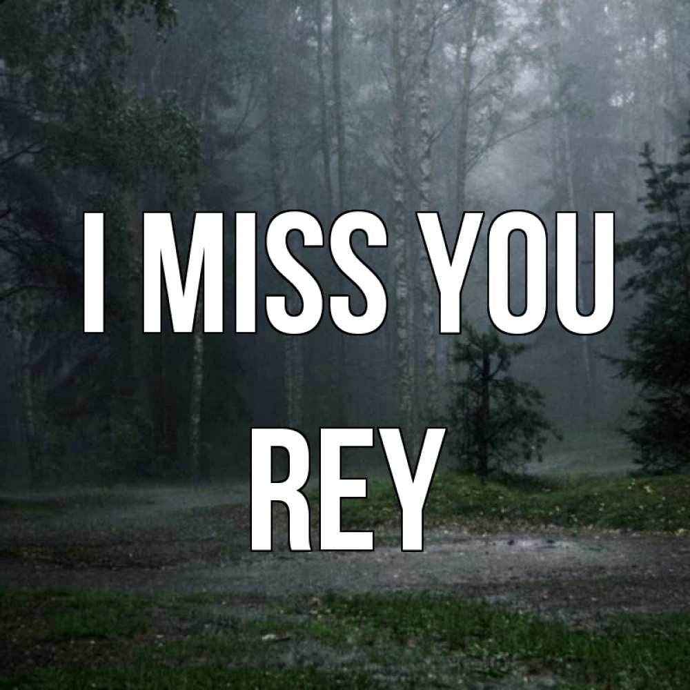 Greetings card с именем, Rey I miss you одна и плохо мне Greetings with text for free download 