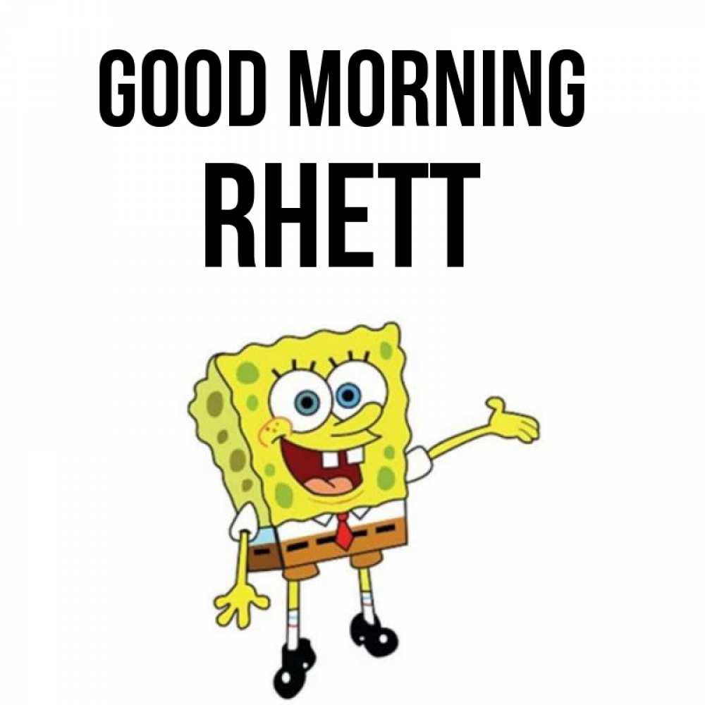 Greetings card с именем, Rhett Good morning губка боб улыбается Greetings with text for free download 