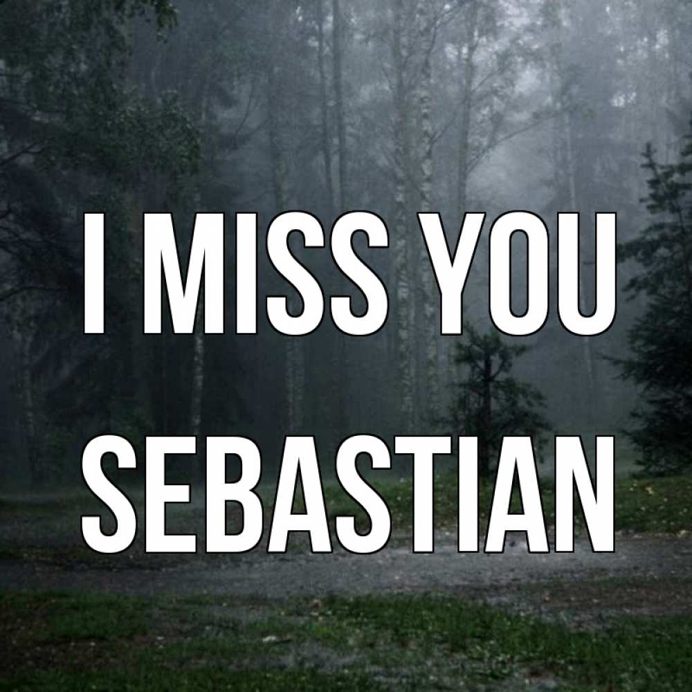 Greetings card с именем, Sebastian I miss you одна и плохо мне Greetings with text for free download 