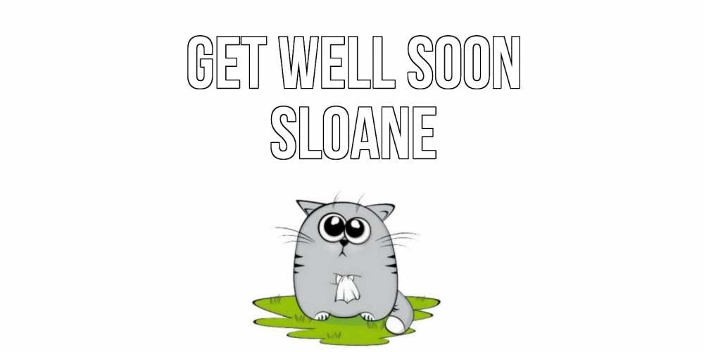 Greetings card с именем, Sloane Get well soon кот и открытки про выздоровление Greetings with text for free download 