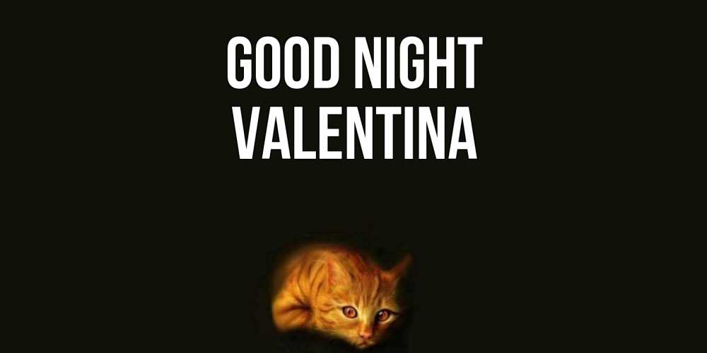 Greetings card с именем, Valentina Good night кот Greetings with text for free download 