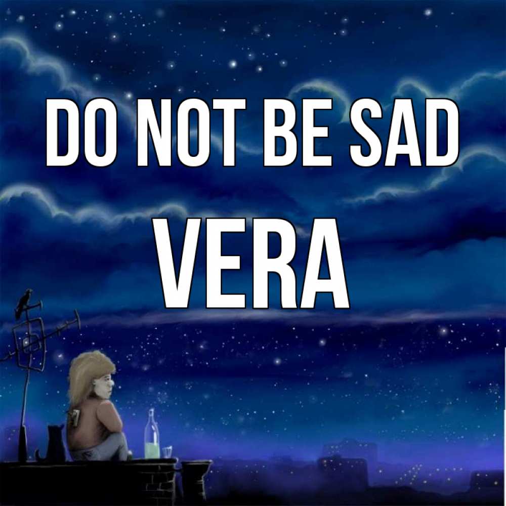 Greetings card с именем, Vera Do not be sad город с крыши Greetings with text for free download 