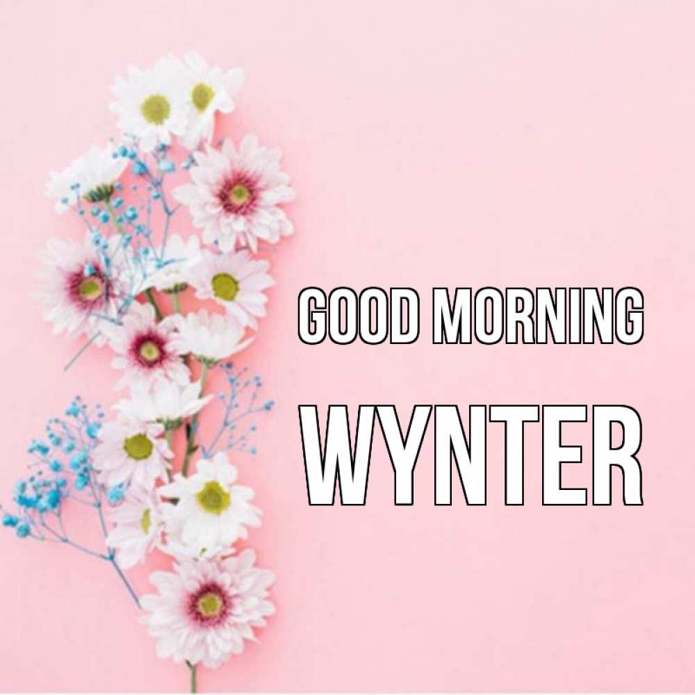 Greetings card с именем, Wynter Good morning цветы с подписью Greetings with text for free download 