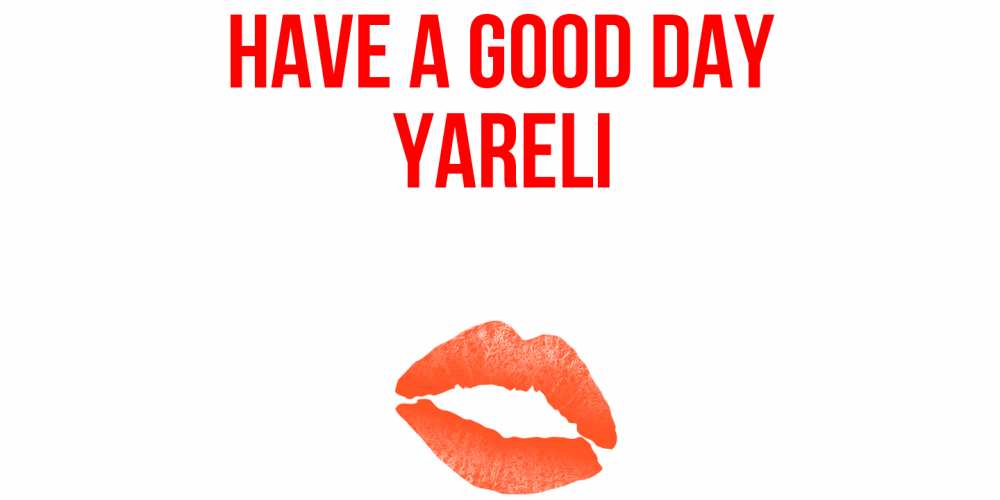 Greetings card с именем, Yareli Have a good day удачного дня с поцелуем Greetings with text for free download 