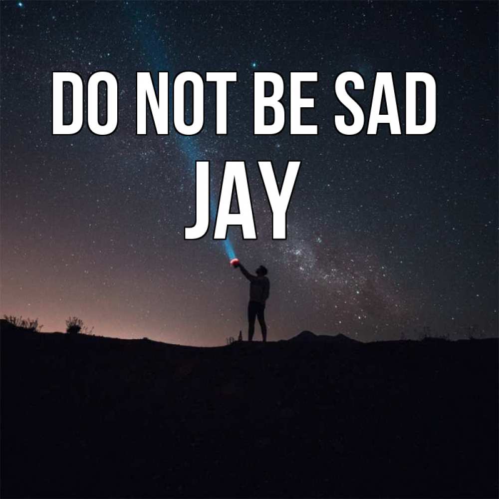Greetings card с именем, Jay Do not be sad луч света и млечный путь Greetings with text for free download 