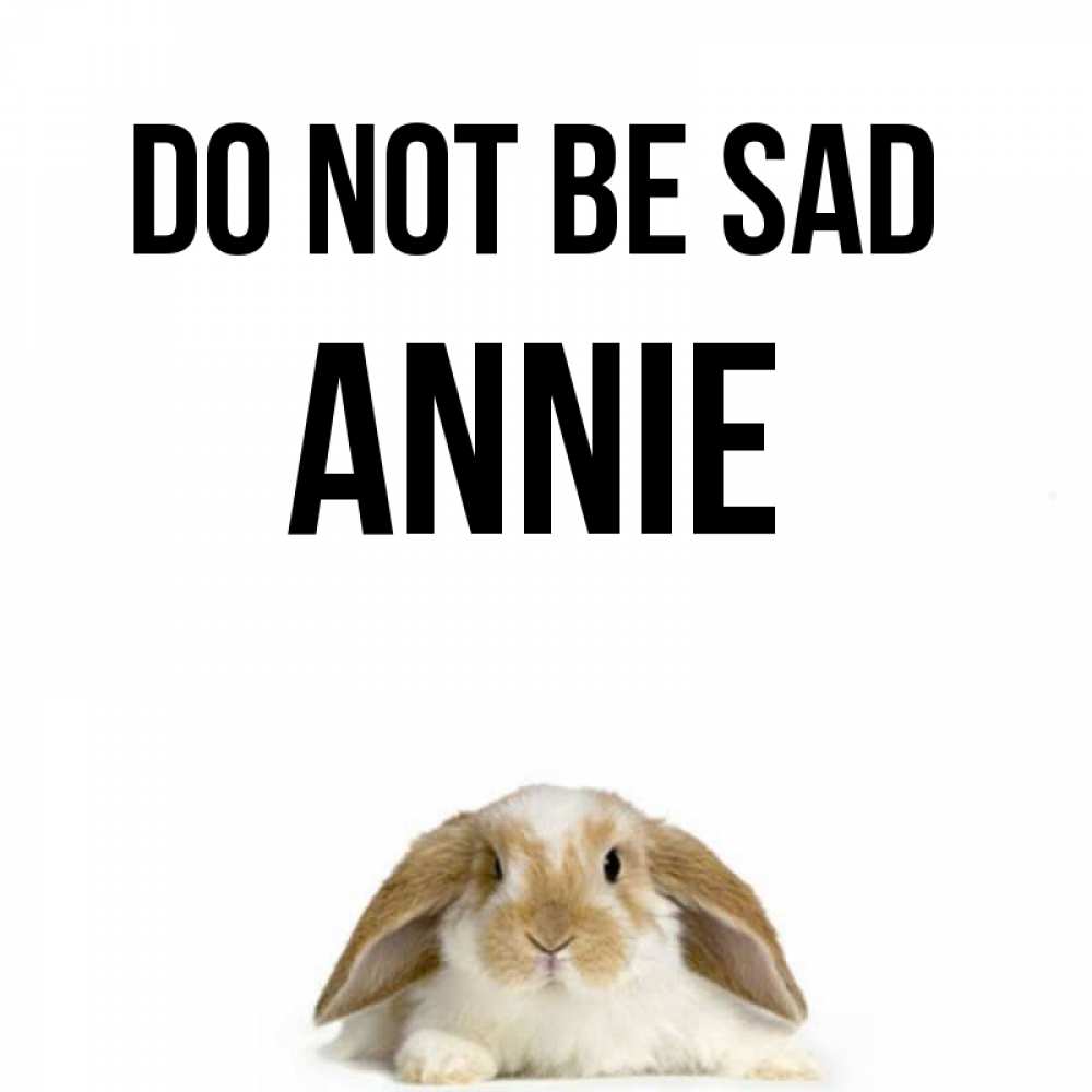 Greetings card с именем, Annie Do not be sad коричнево белый заяц с большими ушками Greetings with text for free download 
