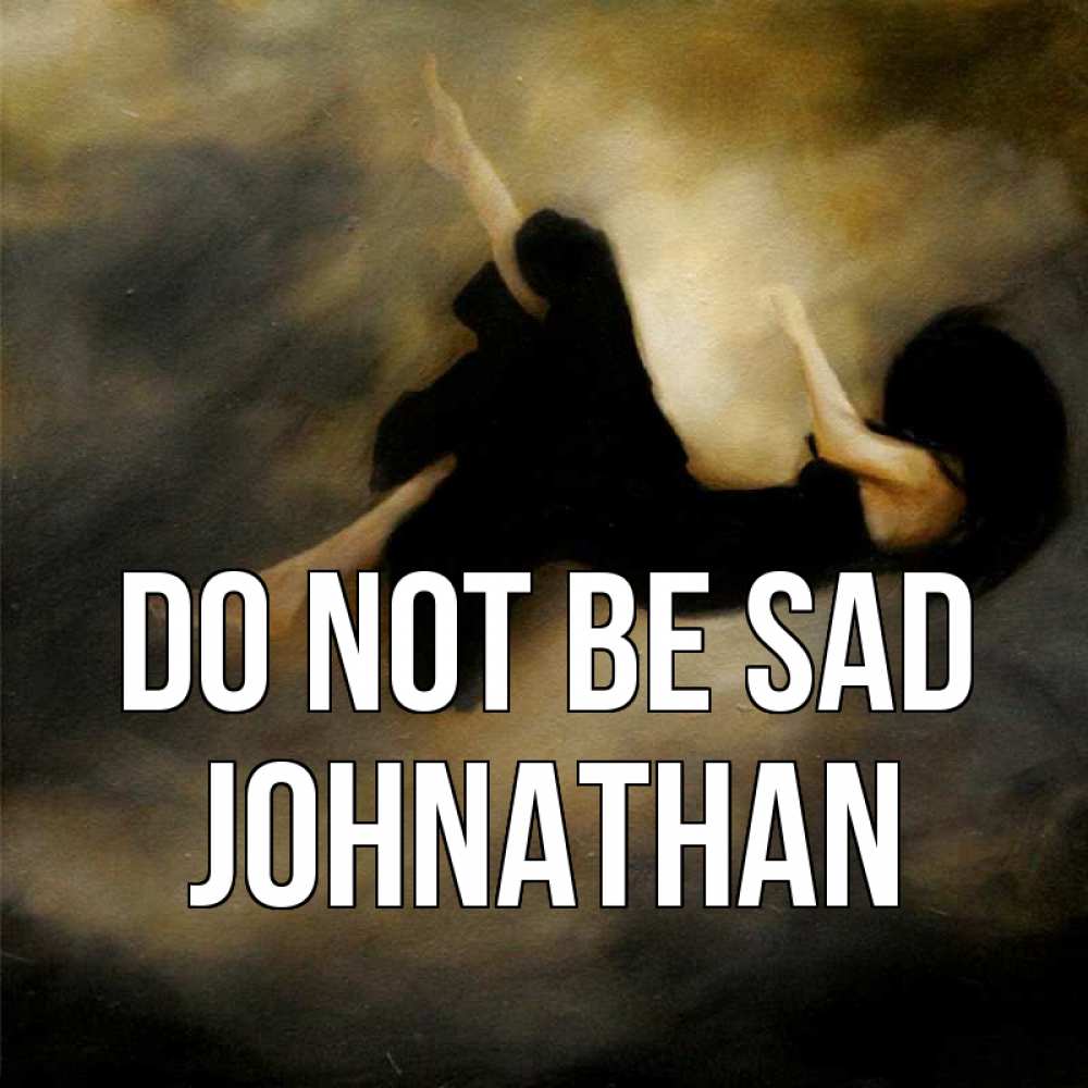 Greetings card с именем, Johnathan Do not be sad девушка падает Greetings with text for free download 