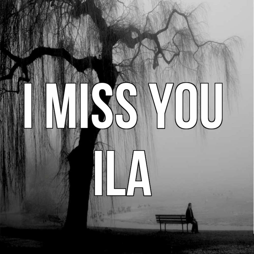 Greetings card с именем, Ila I miss you лавочка под деревом я жду тебя Greetings with text for free download 