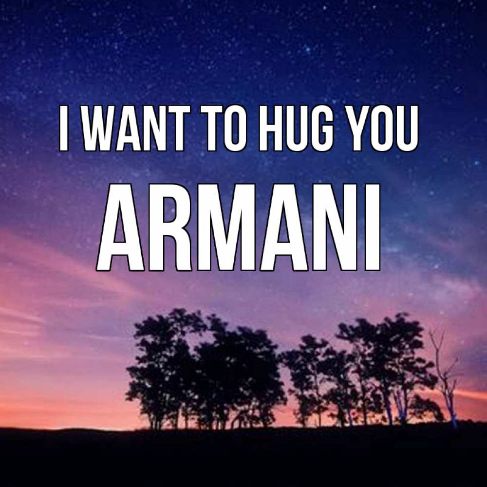 Greetings card с именем, Armani I want to hug you силуэты деревьев Greetings with text for free download 