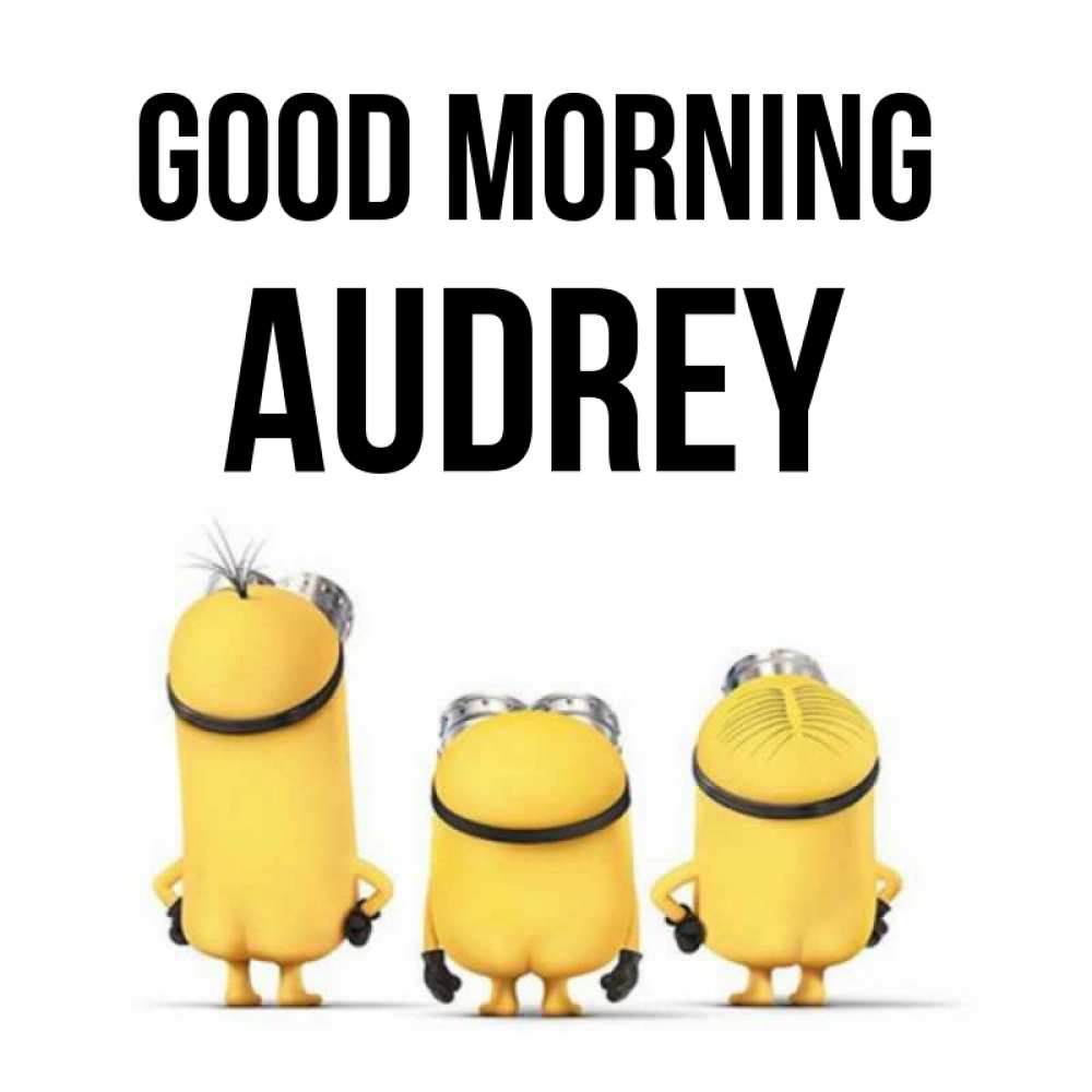 Greetings card с именем, Audrey Good morning подписать открытку онлайн бесплатно Greetings with text for free download 