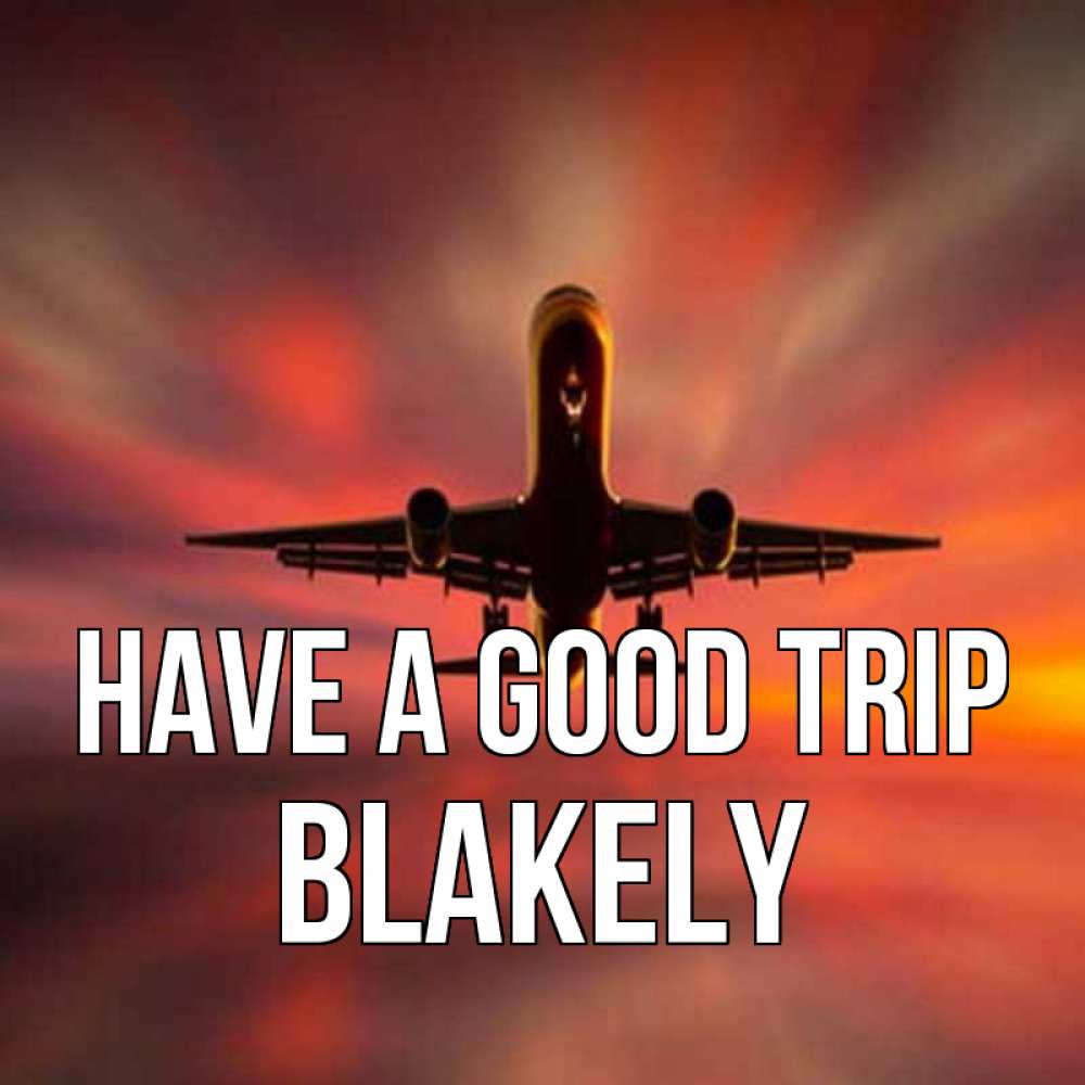 Greetings card с именем, Blakely Have a good trip самолет набирает высоту Greetings with text for free download 