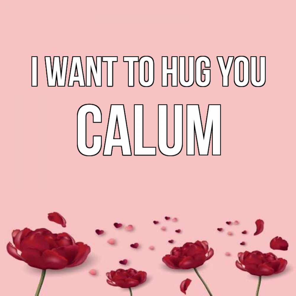 Greetings card с именем, Calum I want to hug you бесплатно Greetings with text for free download 