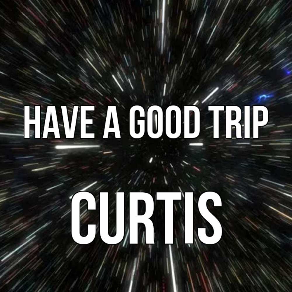 Greetings card с именем, Curtis Have a good trip туннель Greetings with text for free download 