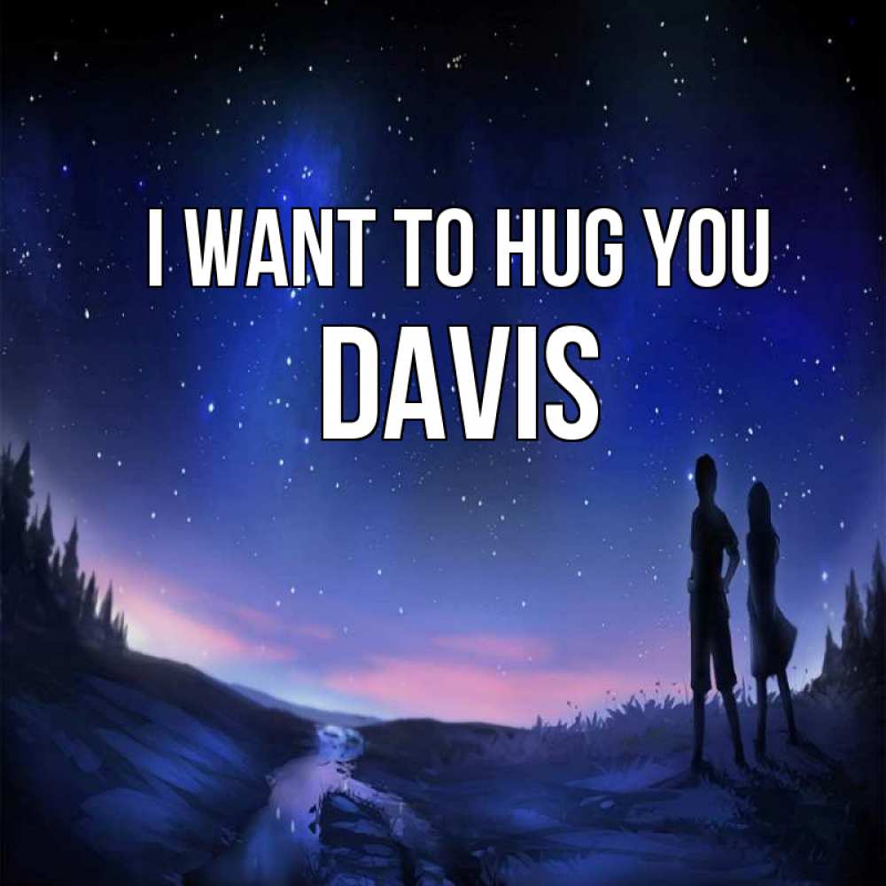 Greetings card с именем, Davis I want to hug you абстракция 1 Greetings with text for free download 