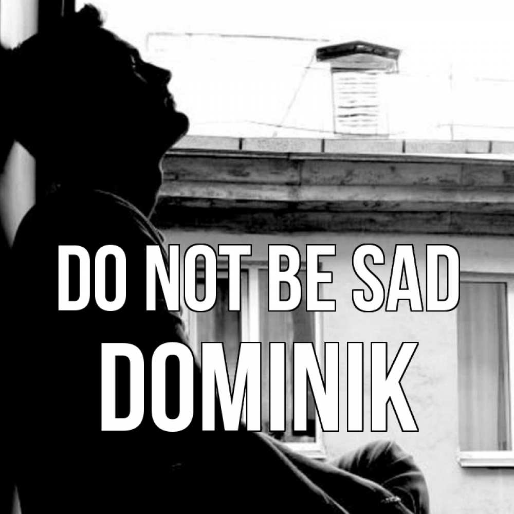 Greetings card с именем, Dominik Do not be sad старый дом Greetings with text for free download 