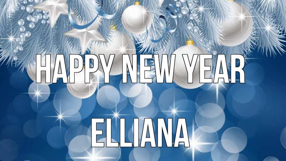Greetings card с именем, Elliana Happy New Year елочные игрушки Greetings with text for free download 