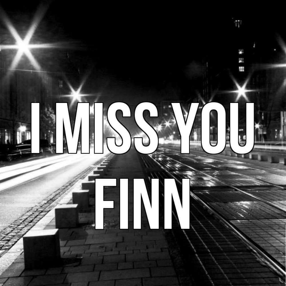 Greetings card с именем, Finn I miss you проспект Greetings with text for free download 