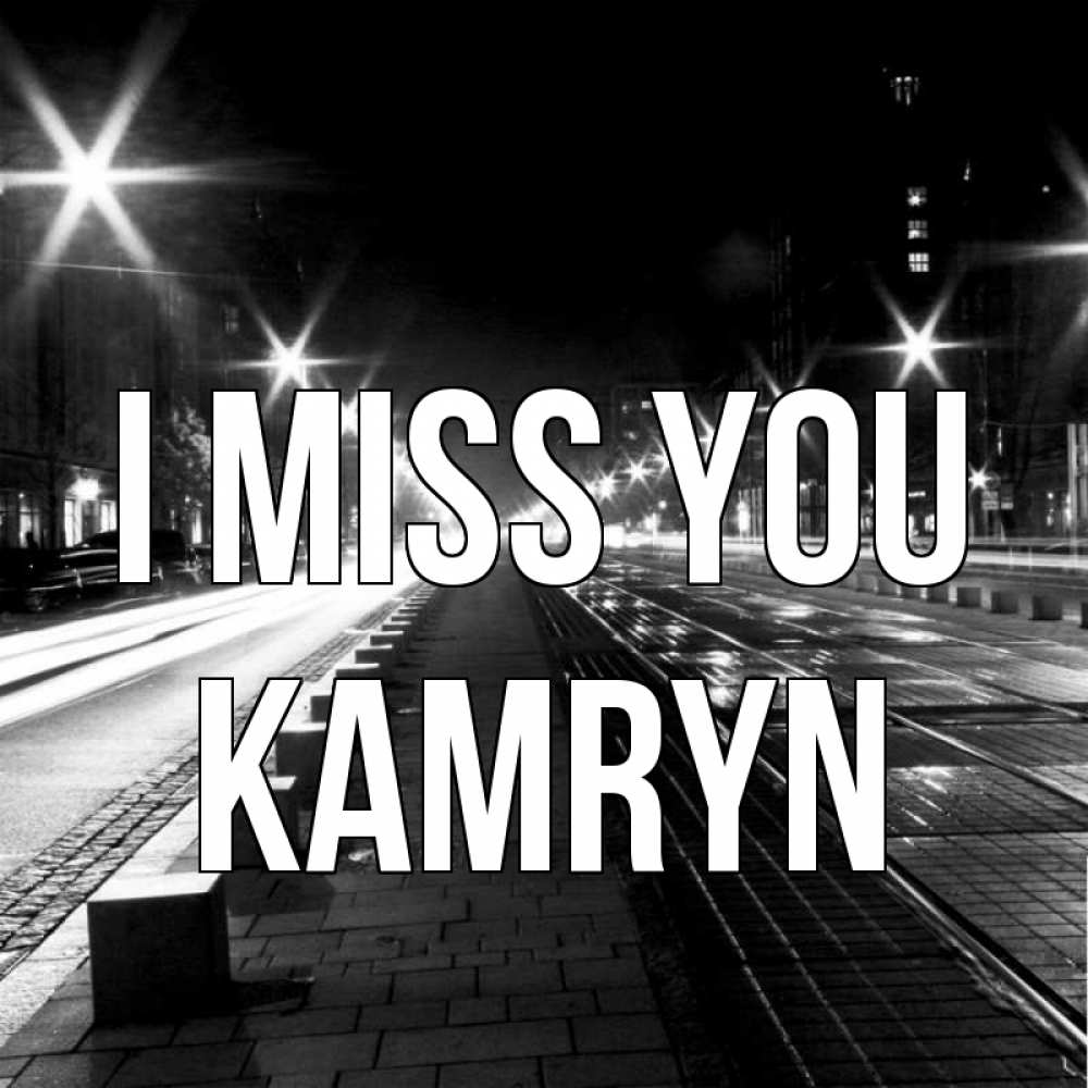 Greetings card с именем, Kamryn I miss you проспект Greetings with text for free download 