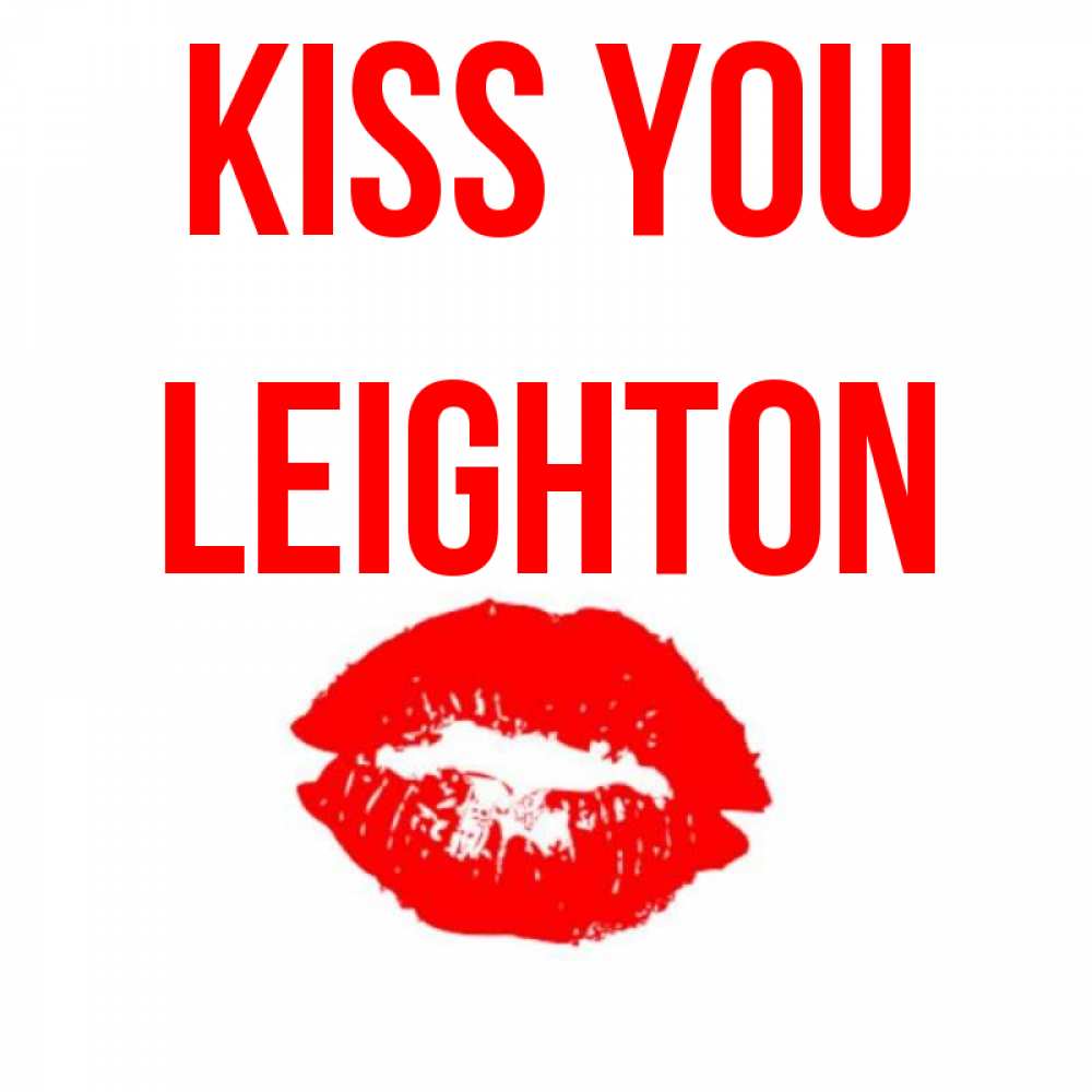 Greetings card с именем, Leighton Kiss you помада и губы Greetings with text for free download 