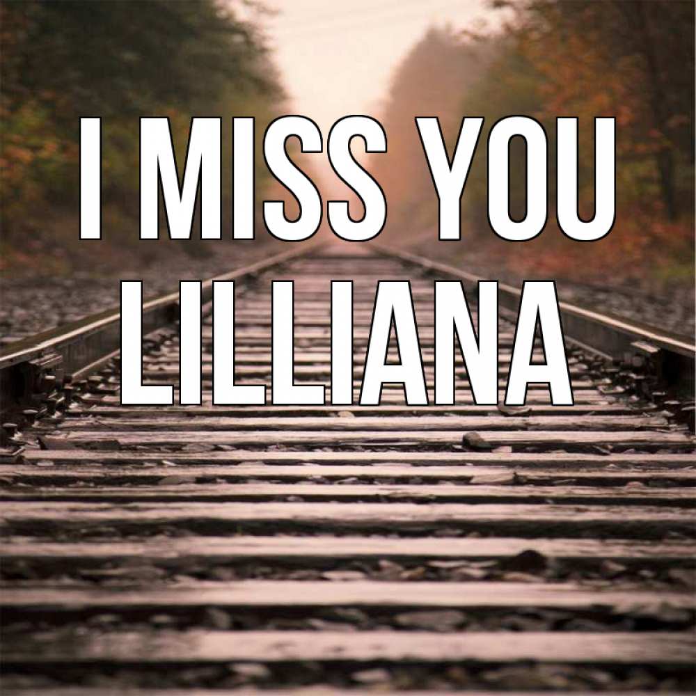 Greetings card с именем, Lilliana I miss you приезжай Greetings with text for free download 