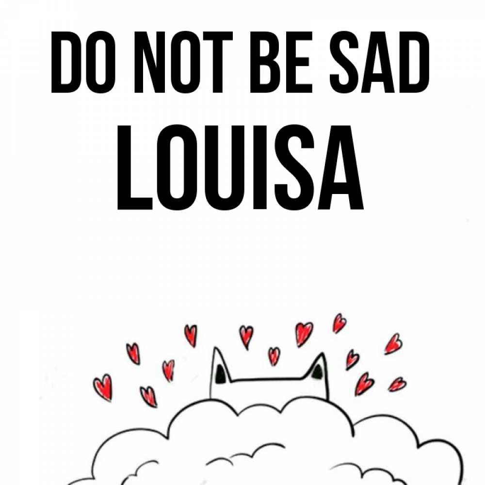 Greetings card с именем, Louisa Do not be sad облако и ушки котика с сердечками Greetings with text for free download 