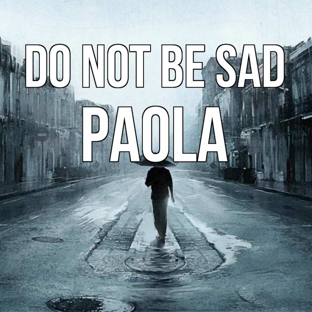Greetings card с именем, Paola Do not be sad опустевшая улица Greetings with text for free download 