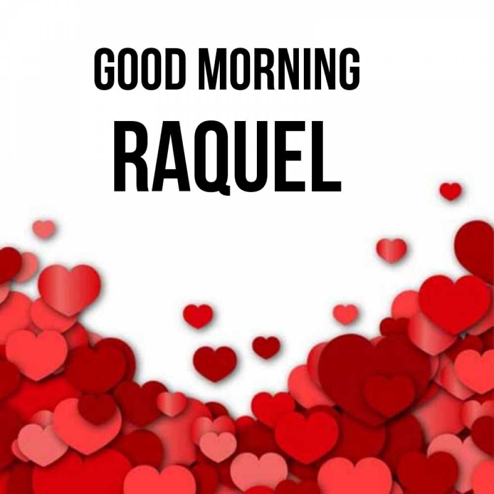 Greetings card с именем, Raquel Good morning хорошего настроения Greetings with text for free download 