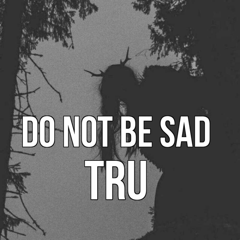 Greetings card с именем, Tru Do not be sad чудище лесное Greetings with text for free download 