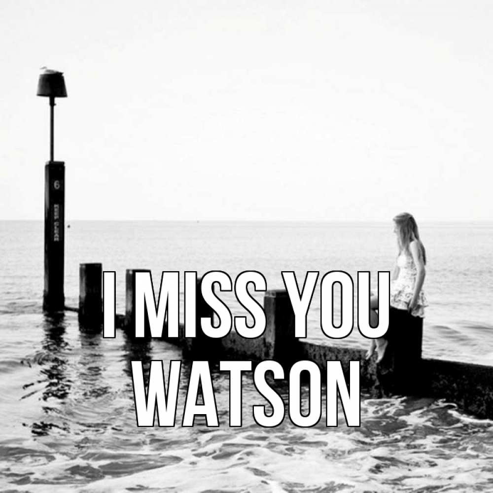 Greetings card с именем, Watson I miss you вода Greetings with text for free download 