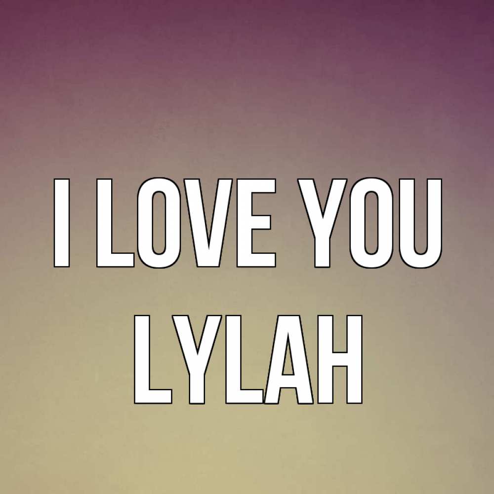 Greetings card с именем, Lylah I love you для любимой Greetings with text for free download 