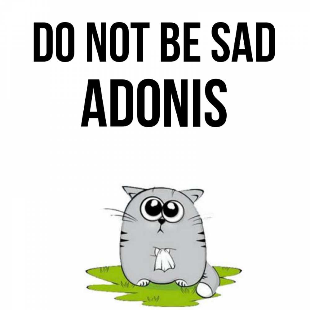 Greetings card с именем, Adonis Do not be sad грустный котяра Greetings with text for free download 