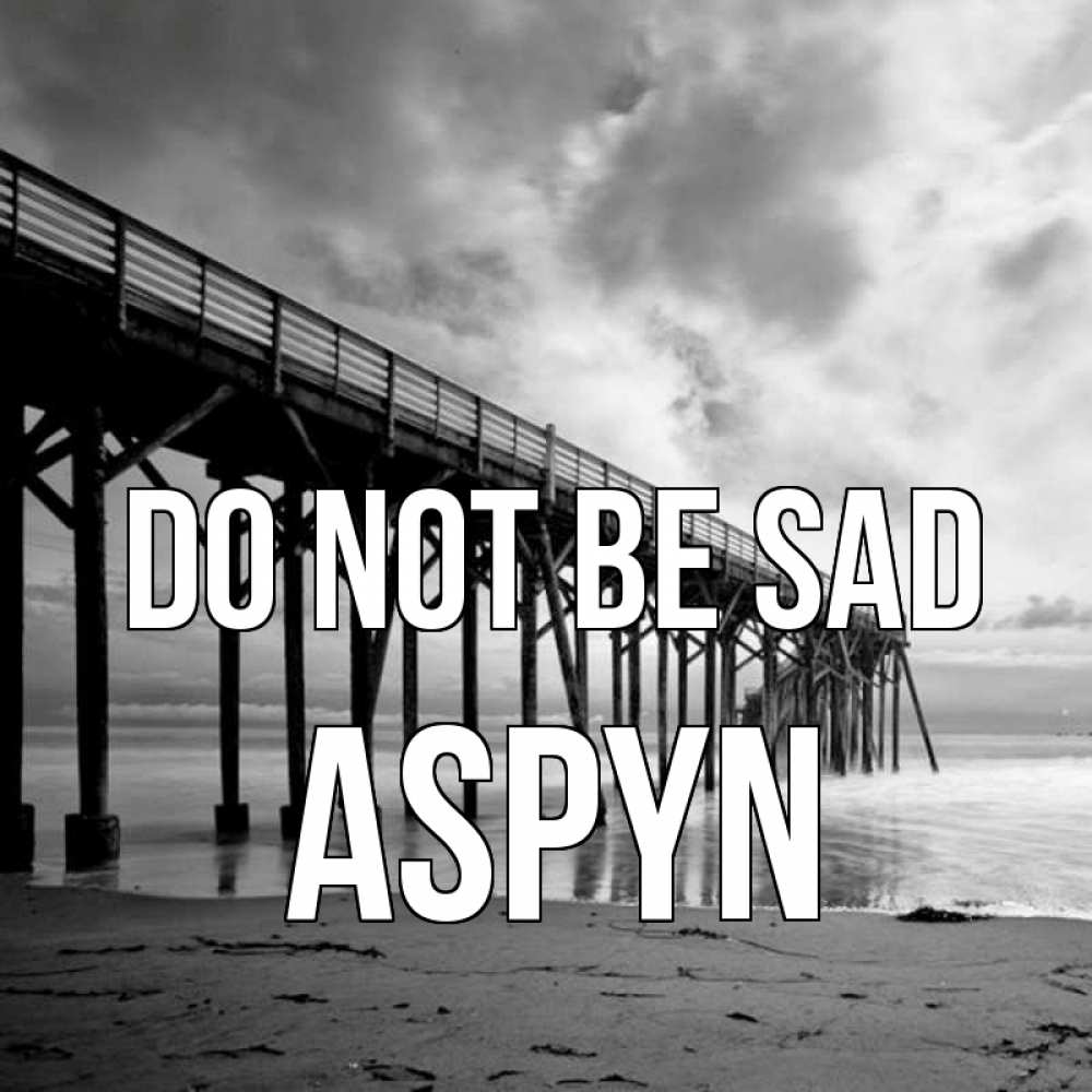 Greetings card с именем, Aspyn Do not be sad вода и пляж под мостом Greetings with text for free download 