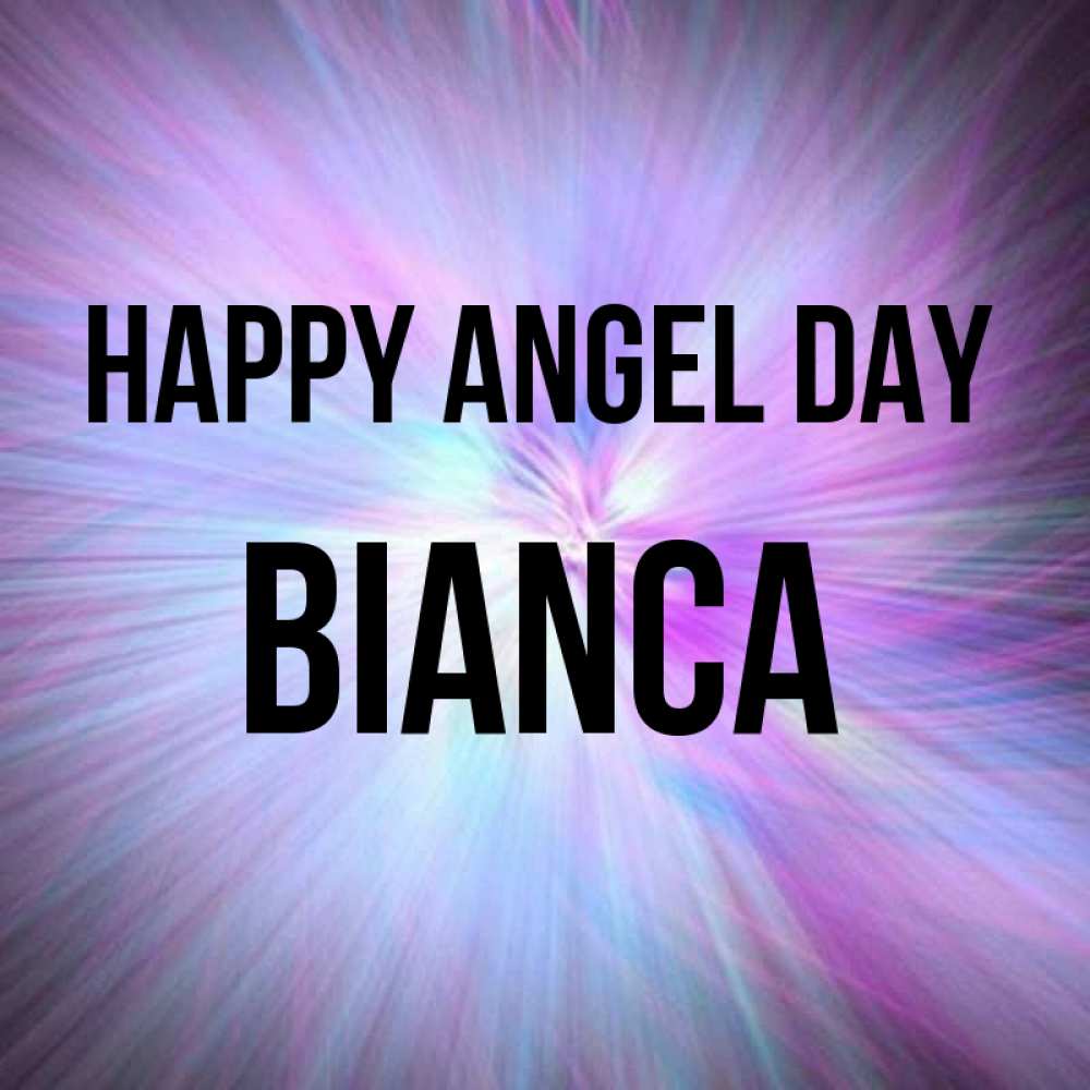 Greetings card с именем, Bianca happy angel day ангельский свет Greetings with text for free download 
