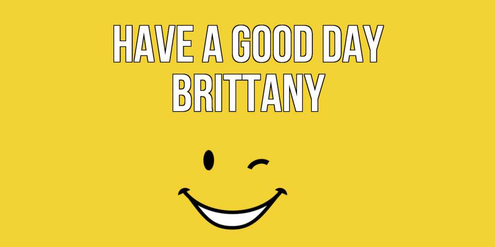Greetings card с именем, Brittany Have a good day позитивного дня Greetings with text for free download 