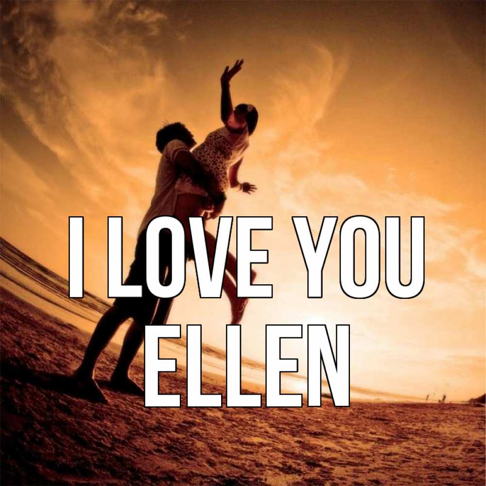 Greetings card с именем, Ellen I love you парень держит девушку Greetings with text for free download 