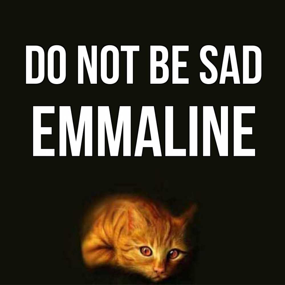 Greetings card с именем, Emmaline Do not be sad лежащий кот в темноте Greetings with text for free download 