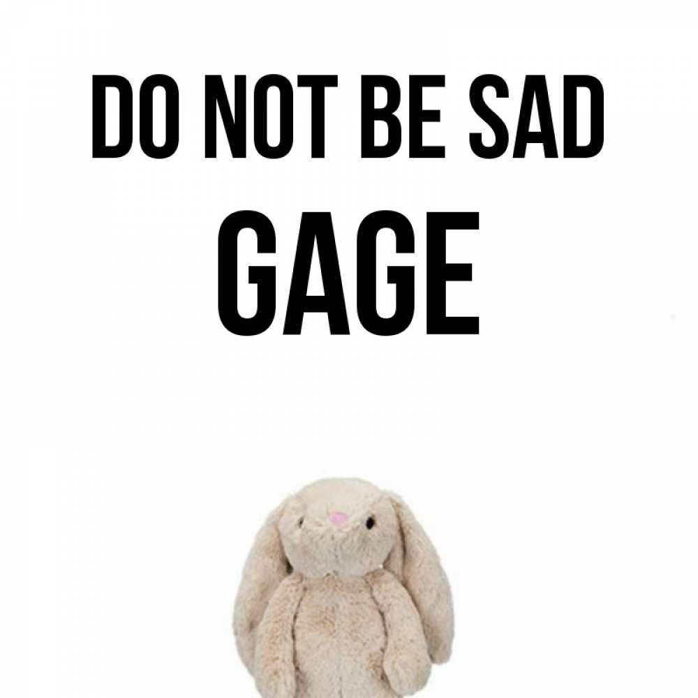 Greetings card с именем, Gage Do not be sad детская игрушка зайчика Greetings with text for free download 