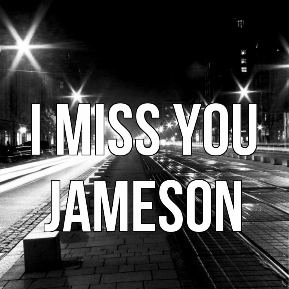 Greetings card с именем, Jameson I miss you проспект Greetings with text for free download 