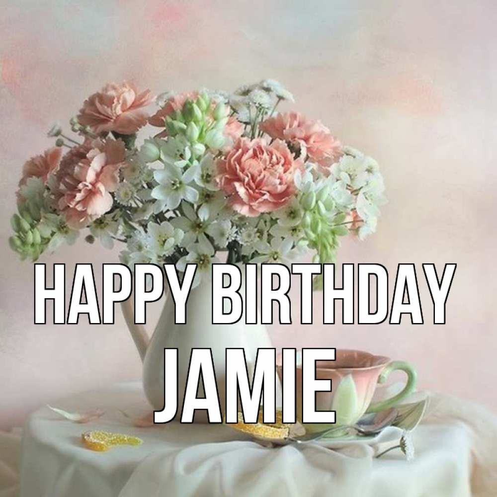 Greetings card с именем, Jamie Happy Birthday с цветами Greetings with text for free download 