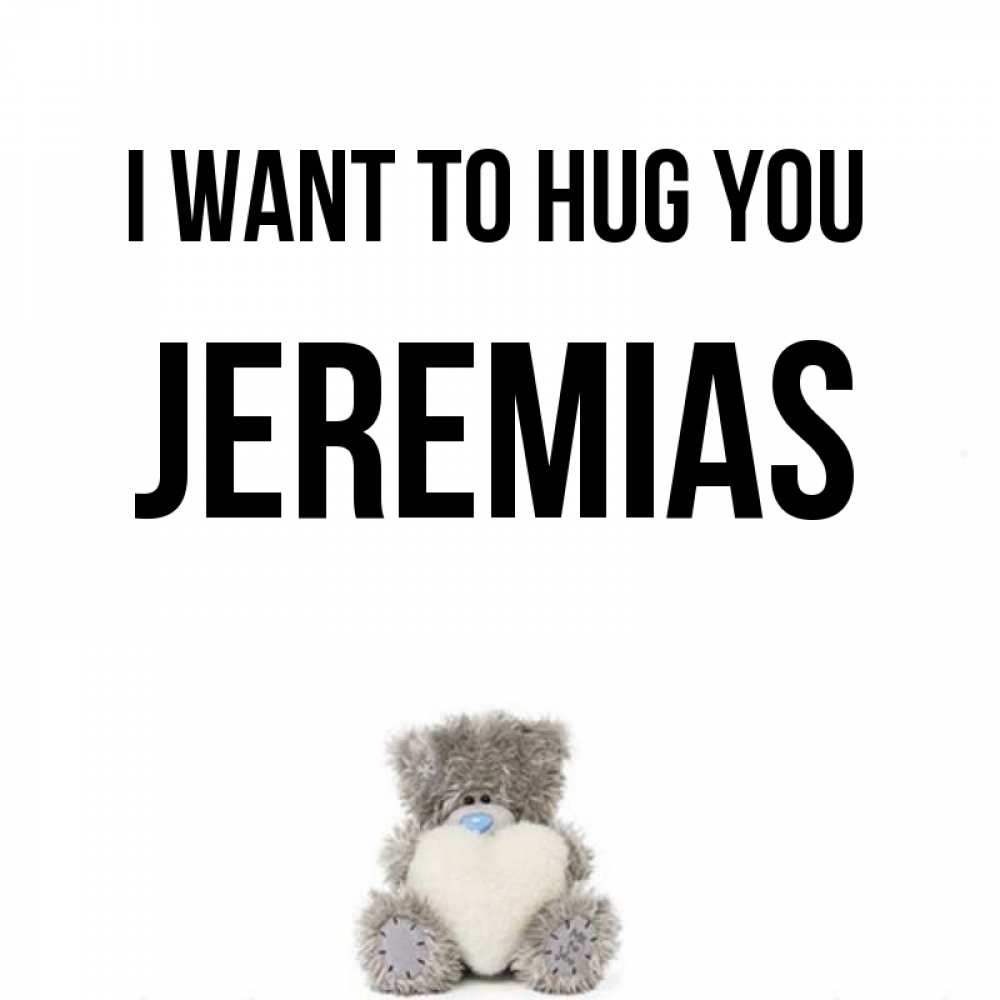 Greetings card с именем, Jeremias I want to hug you медвежонок с сердечком белого цвета Greetings with text for free download 